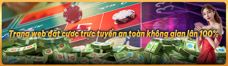 Trang web đặt cược trực tuyến an toàn không gian lận 100