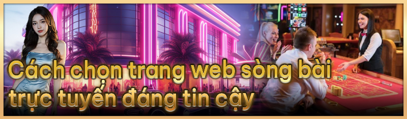 Cách chọn trang web sòng bài trực tuyến đáng tin cậy