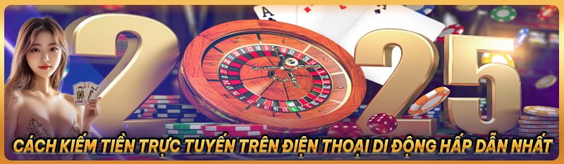 Cách kiếm tiền trực tuyến trên điện thoại di động một cách thuận tiện và nhanh chóng