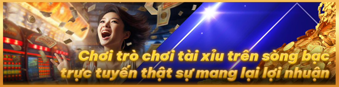 Chơi trò chơi tài xỉu trên sòng bạc trực tuyến thật sự mang lại lợi nhuận